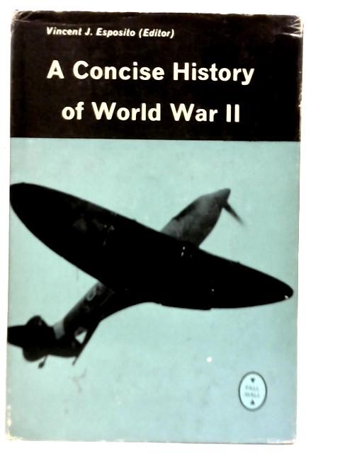 A Concise History of World War II: Prepared for the Encycopedia Americana By Vincent J Esposito