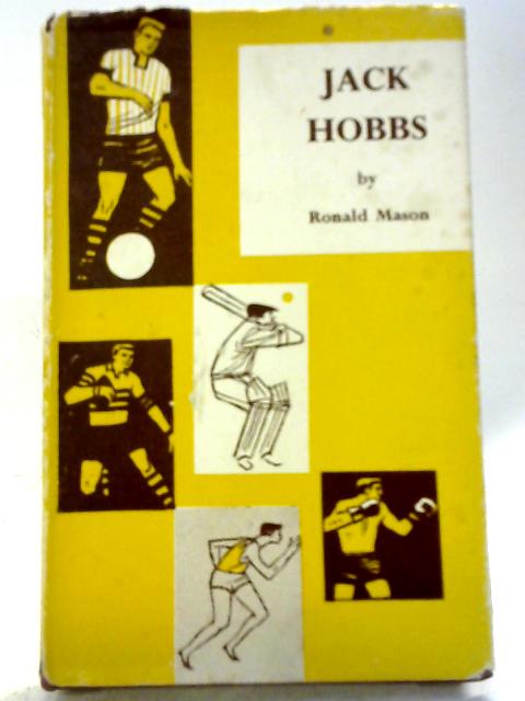 Jack Hobbs: A Portrait of An Artist As A Great Batsman By Ronald Mason