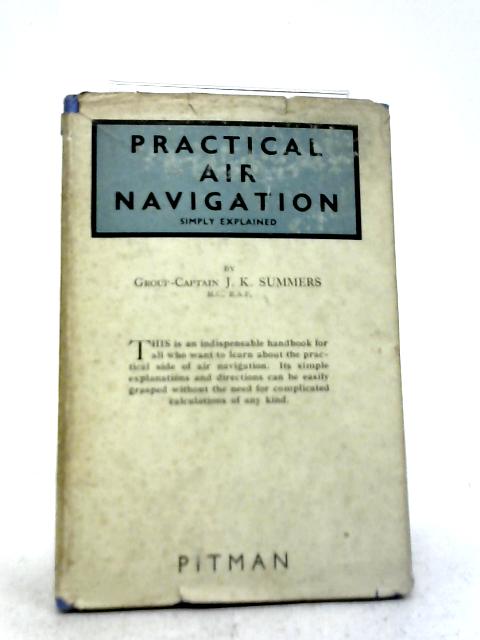 Practical Air Navigation Simply Explaine By J K Summers