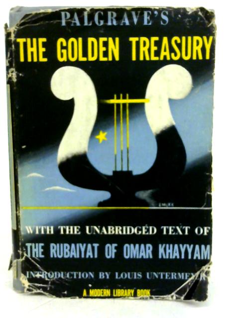 The Golden Treasury to Which Is Appended the Rubáiyát of Omar Khayyám By Francis T Palgrave
