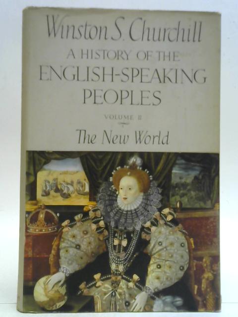 A History of the English Speaking Peoples Volume II. The New World By Winston S. Churchill