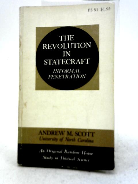 The Revolution In Statecraft: Informal Penetration By Andrew M Scott
