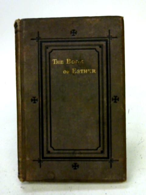 The Book of Esther, its practical lessons and dramatic scenes By Alexander Raleigh