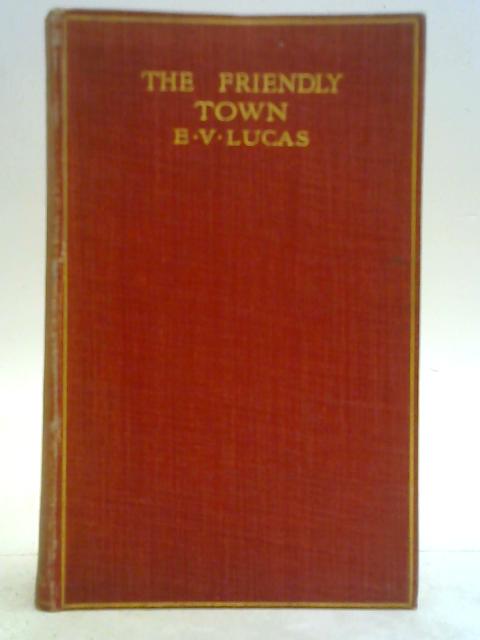The Friendly Town By Edward Verrall Lucas