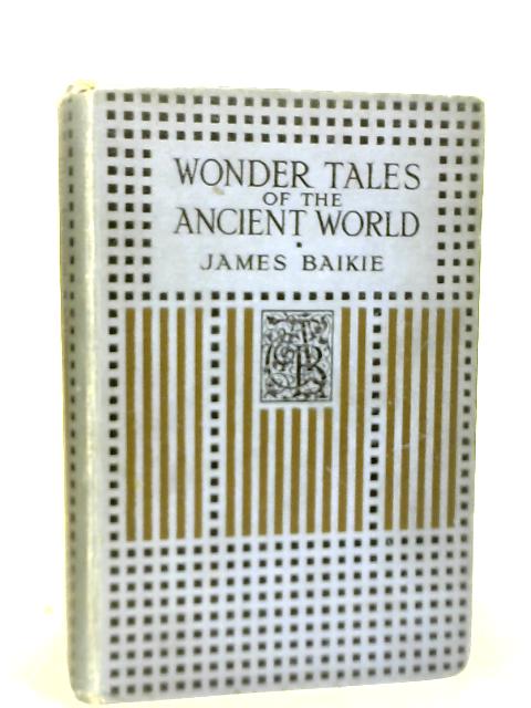 Wonder Tales Of The Ancient World By Rev James Baikie Used tmb Old Rare At World Of Books