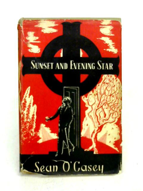 Sunset And Evening Star. The Concluding Volume Of His Autobiographical Series. By Sean O'Casey