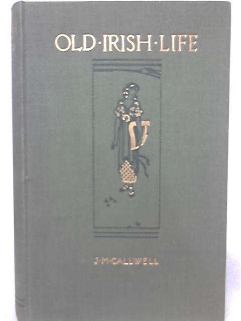 Old Irish Life By J. M. Callwell