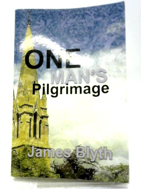 One Man's Pilgrimage By James Blyth