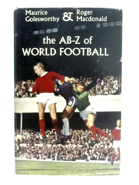 The Ab Z Of World Football By M Golesworthy R Macdonald Used mep Old Rare At World Of Books