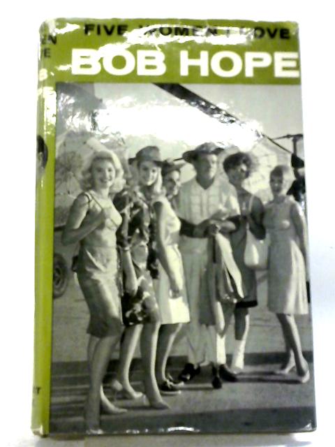 Five Women I Love By Bob Hope