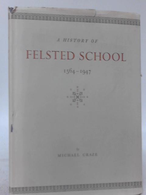 A History of Felsted School, 1564-1947 By Michael Craze