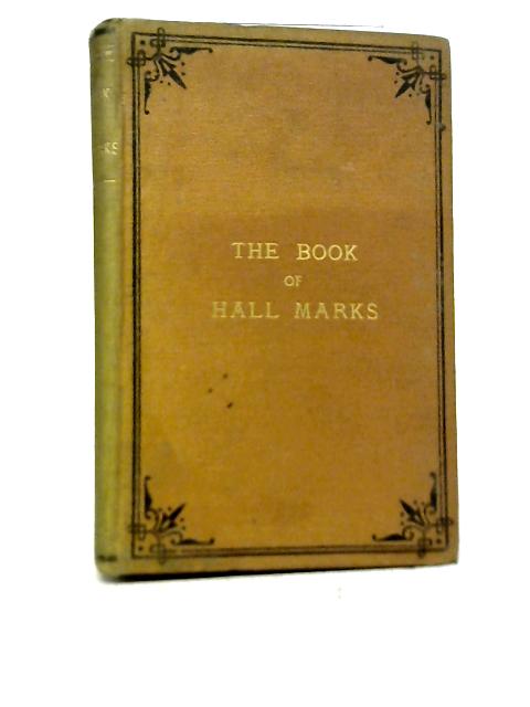 The Book of Hall Marks; or, Manual of Reference For the Gold and Silversmith By The Manager of the Liverpool Assay Office