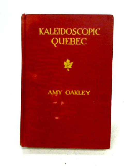 Kaleidoscopic Quebec, etc By Amy Oakley