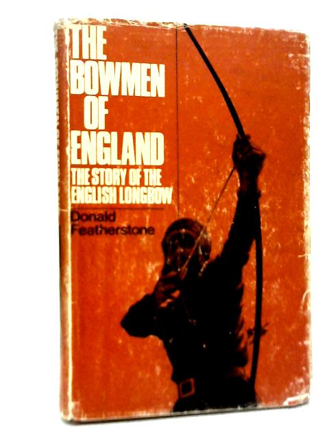 The Bowmen of England: The Story of the English Longbow By Donald Featherstone