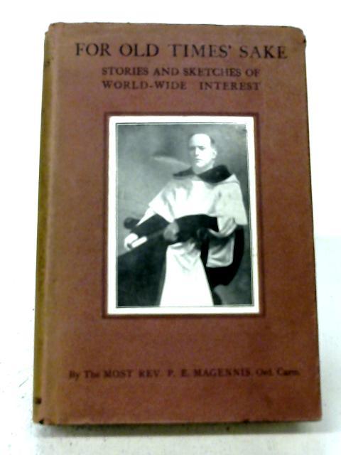 For Old Times Sake. Stories And Sketches Of Worldwide Interest. By P E Magennis