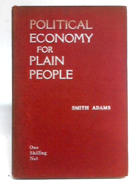 Political Economy for Plain People By Smith Adams