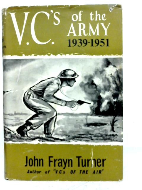 V.C's of the Army, 1939-1951 By John Frayn Turner