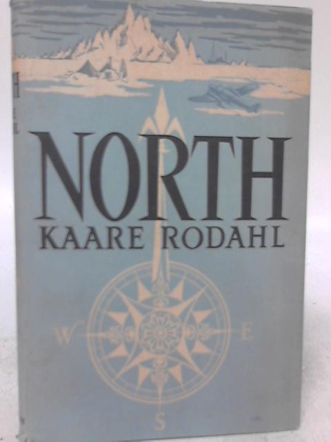North: The Nature And Drama Of The Polar World By Kaare Rodahl