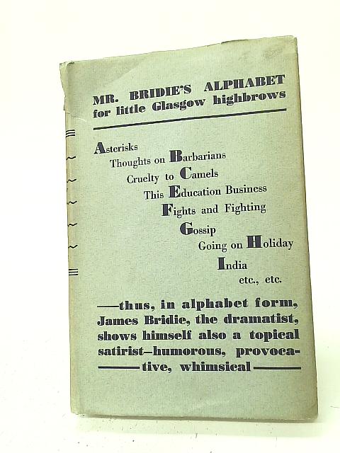 Mr. Bridie's Alphabet: For Little Glasgow Highbrows By James Bridie