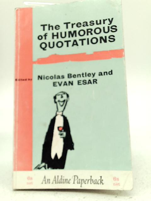 The Treasury of Humorous Quotations By E Esar & Nicolas Bentley