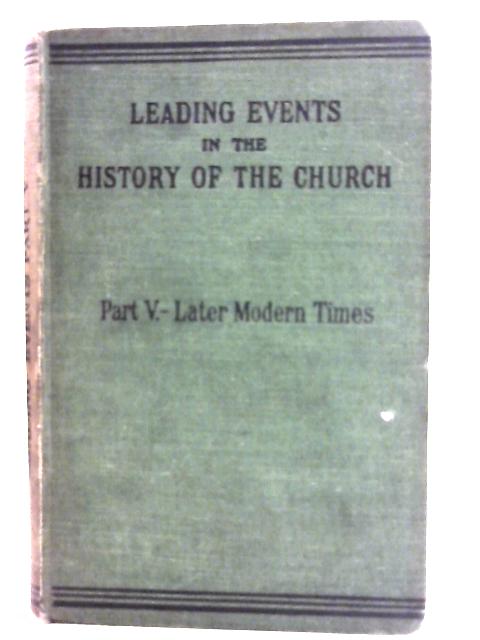 Leading Events in the History of the Church: Part V - Later Modern Times By Sisters of Notre Dame