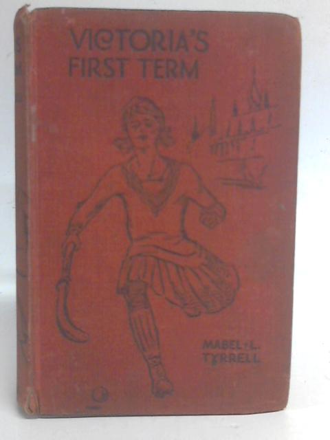 Victoria's First Term By Mabel L. Tyrrell
