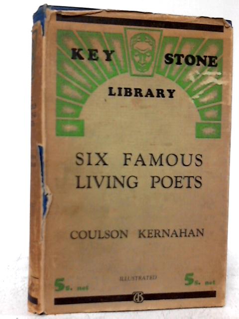 Six Famous Living Poets: Introductory Studies, Illustrated By Quotation and Comment. By Coulson Kernahan