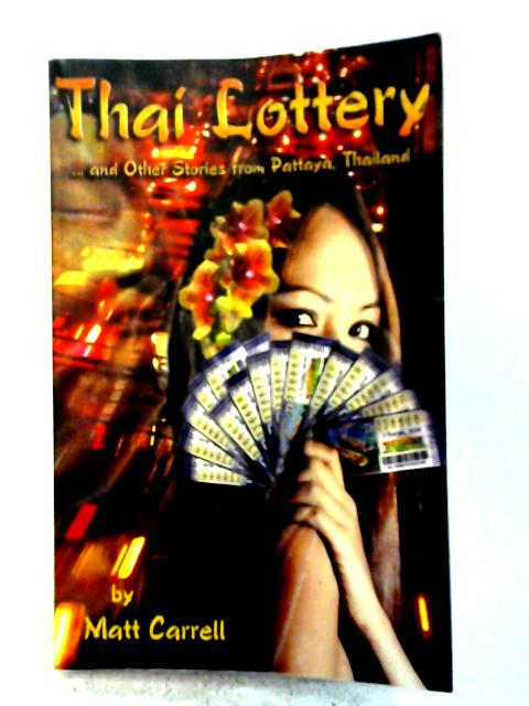 Thai Lottery... and Other Stories from Pattaya, Thailand By Matt Carrell