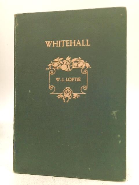 Whitehall. Historical and Architectural Notes By W. J. Loftie