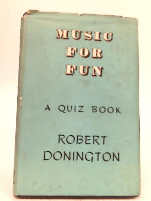 Music For Fun, A Quiz Book By Robert Donington
