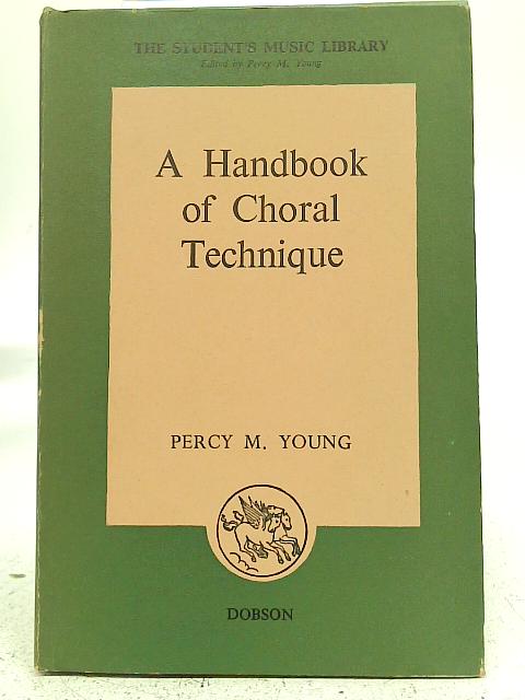 Handbook of Choral Technique By Percy M. Young