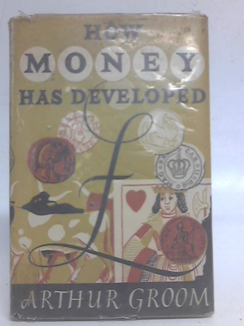 How Money Has Developed By Arthur Groom