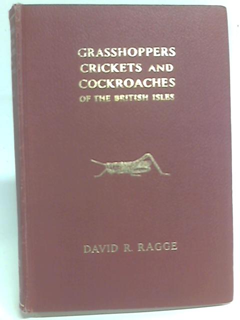 Grasshoppers, Crickets and Cockroaches of the British Isles By D. R. Ragge