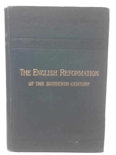 The English Reformation of the Sixteenth Century By W. H. Beckett