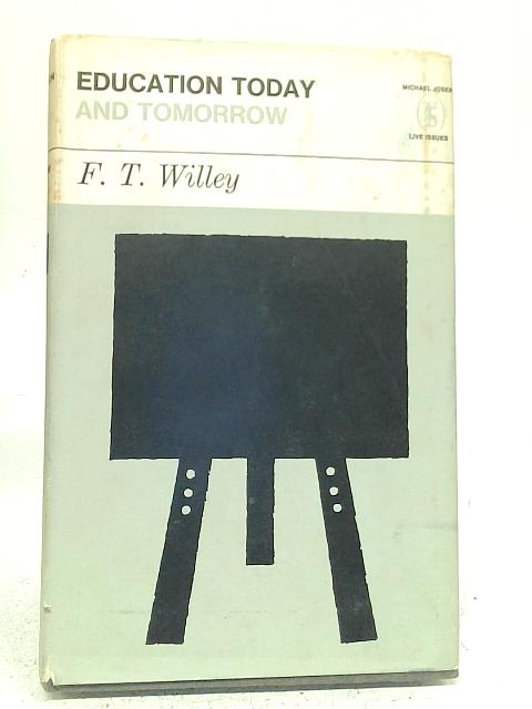 Education Today and Tomorrow By F T Willey