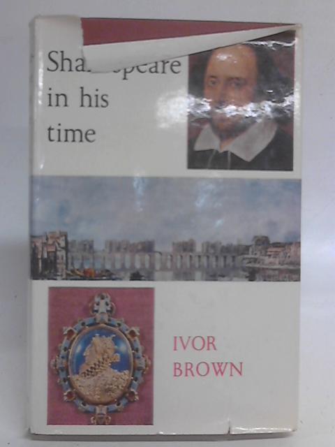Shakespeare in his Time By Ivor Brown