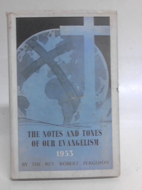 The Notes and Tones of Our Evangelism and Other Studies By Robert Ferguson
