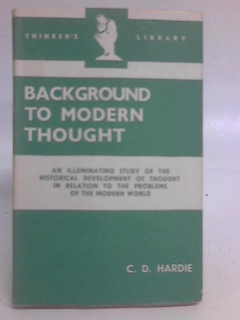 Background to Modern Thought By C. D. Hardie