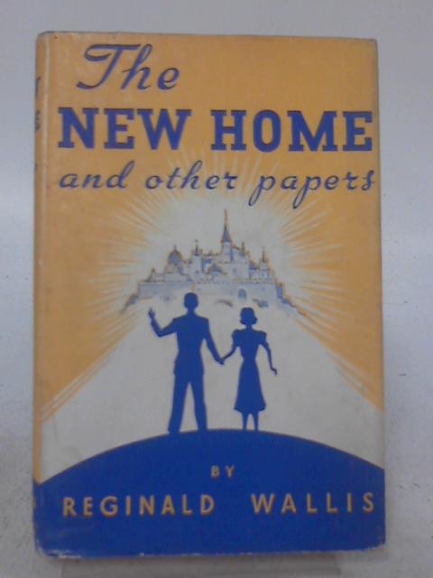 The New Home and Other Papers By Reginald Wallis