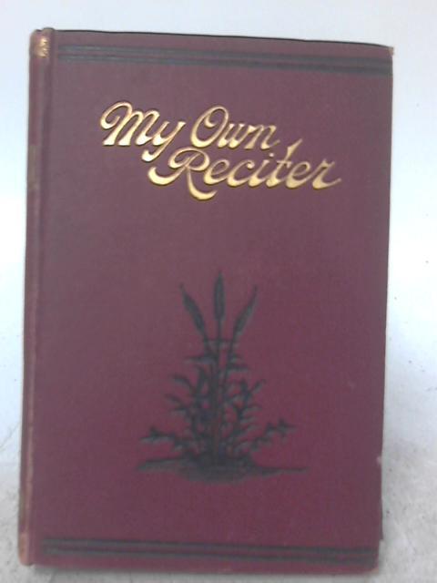 My Own Reciter; Consisting of New Sentimental, Patriotic, Comic, Temperance, and Yorkshire Dialect Recitations By Thomas Tiffany