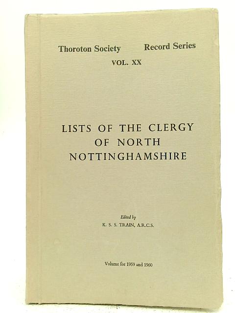 Lists of The Clergy of North Nottinghamshire Vol XX par K S S Train