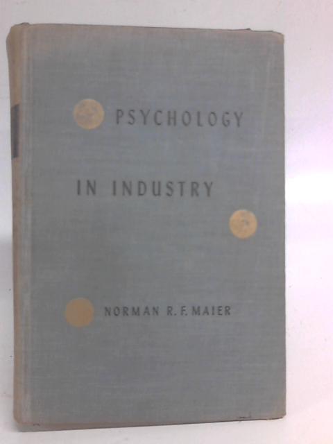 Psychology in industry: A psychological approach to industrial problems By Norman R F Maier