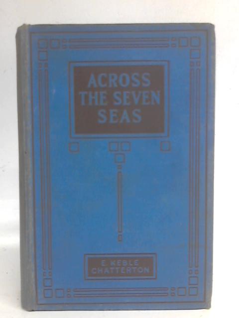 Across the Seven Seas By E. Keble. Chatterton
