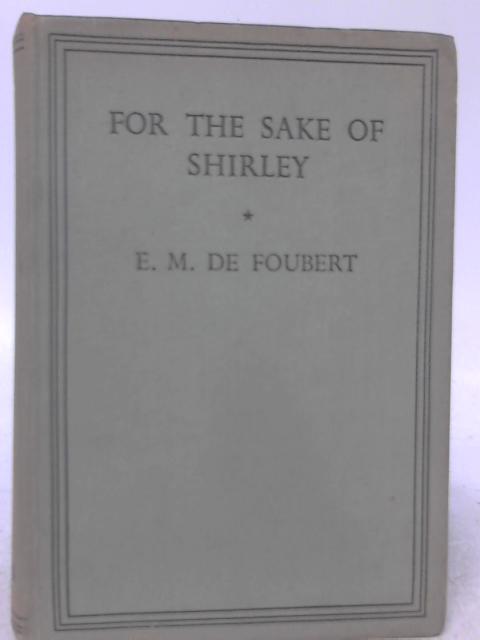 For the Sake of Shirley von E. M. De Foubert