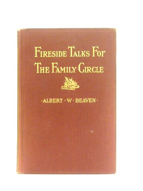Fireside Talks For the Family Circle By Albert W. Beaven