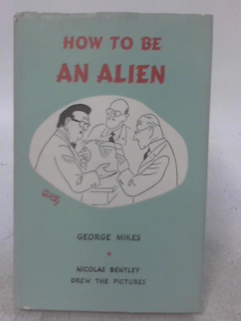 How To Be An Alien By George Mikes Used 1603279642emb Old Rare At World Of Books