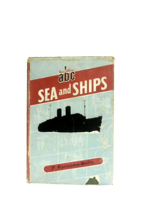 ABC The Sea and Ships By P. Ransome-Wallis