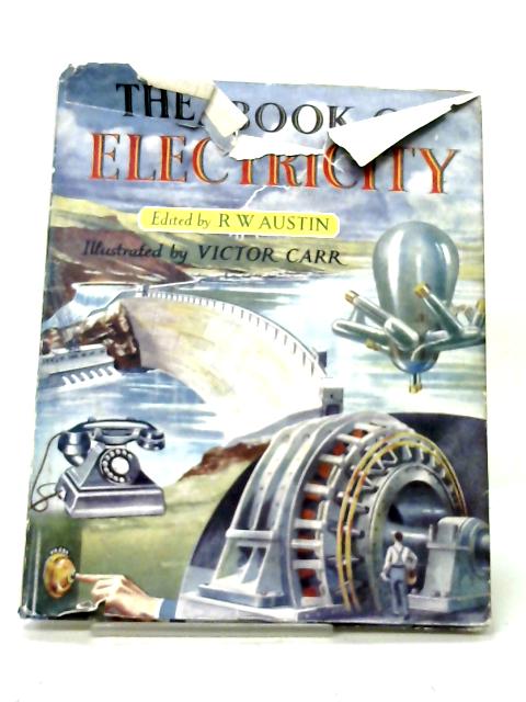The Book of Electricity By R W Austin ()