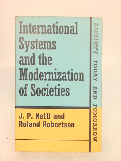 International Systems and the Modernization of Societies By J. P. Nettl
