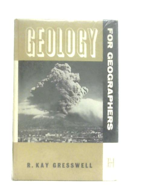 Geology for Geographers By R. Kay Gresswell